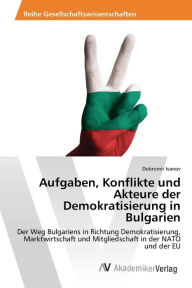 Aufgaben, Konflikte und Akteure der Demokratisierung in Bulgarien Ivanov Dobromir Author