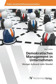 Demokratisches Management in Unternehmen Junkes René Author