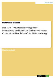 Der IWF - 'Mustersanierungsplan' - Darstellung und kritische Diskussion seiner Chancen im Hinblick auf die Zielerreichung Matthias Schubert Author