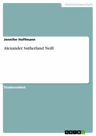 Alexander Sutherland Neill Jennifer Hoffmann Author
