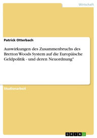 Auswirkungen des Zusammenbruchs des Bretton Woods System auf die Europäische Geldpolitik - und deren Neuordnung': und deren Neuordnung´ Patrick Otterb