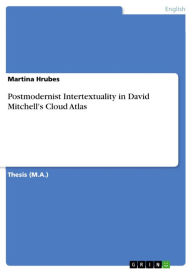 Postmodernist Intertextuality in David Mitchell's Cloud Atlas Martina Hrubes Author