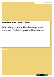 Defizitbegrenzende Haushaltsregeln und nationaler Stabilitätspakt in Deutschland Mathias Kunze Author