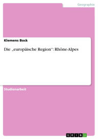 Die 'europÃ¤ische Region': RhÃ´ne-Alpes Klemens Bock Author
