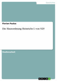 Die Hausordnung Heinrichs I. von 929 Florian Paulus Author