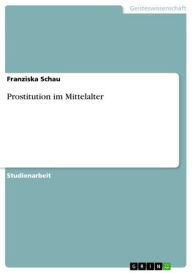 Prostitution im Mittelalter Franziska Schau Author