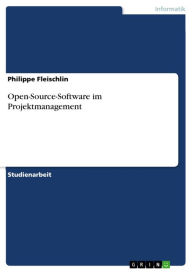 Open-Source-Software im Projektmanagement Philippe Fleischlin Author