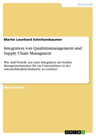 Integration von Qualitätsmanagement und Supply Chain Managment: Wie sind Vorteile aus einer Integration der beiden Managementansätze für ein Unternehm