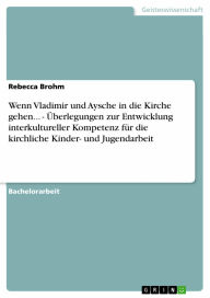 Wenn Vladimir und Aysche in die Kirche gehen... - Überlegungen zur Entwicklung interkultureller Kompetenz für die kirchliche Kinder- und Jugendarbeit: