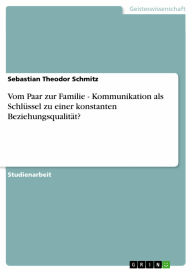Vom Paar zur Familie - Kommunikation als Schlüssel zu einer konstanten Beziehungsqualität?: Kommunikation als Schlüssel zu einer konstanten Beziehungs