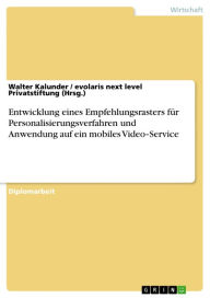 Entwicklung eines Empfehlungsrasters für Personalisierungsverfahren und Anwendung auf ein mobiles Video-Service Walter Kalunder Author