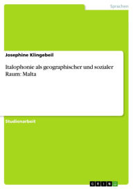 Italophonie als geographischer und sozialer Raum: Malta Josephine Klingebeil Author
