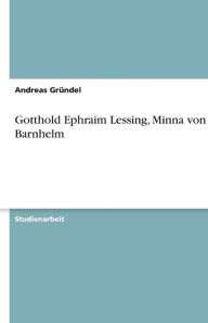 Gotthold Ephraim Lessing, Minna Von Barnhelm - Andreas Gr Ndel