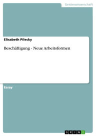 BeschÃ¤ftigung - Neue Arbeitsformen: Neue Arbeitsformen Elisabeth Pilecky Author