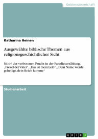 Ausgewählte biblische Themen aus religionsgeschichtlicher Sicht: Motiv der verbotenen Frucht in der Paradieserzählung, 'Frevel der Väter', 'Das ist