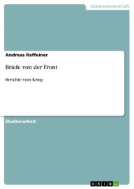 Briefe von der Front: Berichte vom Krieg - Andreas Raffeiner