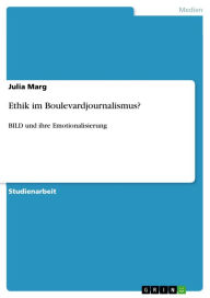 Ethik im Boulevardjournalismus?: BILD und ihre Emotionalisierung Julia Marg Author
