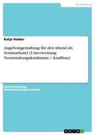 Angebotsgestaltung für den Abend im Seminarhotel (Unterweisung Veranstaltungskaufmann / -kauffrau) Katja Halder Author