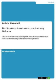Die Strukturationstheorie von Anthony Giddens: und in wieweit sie in der Lage ist, den Onlinejournalismus vom traditionellen Journalismus abzugrenzen