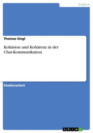 KohÃ¤sion und KohÃ¤renz in der Chat-Kommunikation Thomas Siegl Author