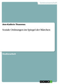 Soziale Ordnungen im Spiegel der MÃ¤rchen Ann-Kathrin Thoennes Author