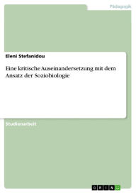 Eine kritische Auseinandersetzung mit dem Ansatz der Soziobiologie Eleni Stefanidou Author