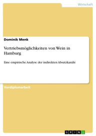 Vertriebsmöglichkeiten von Wein in Hamburg: Eine empirische Analyse der indirekten Absatzkanäle Dominik Menk Author