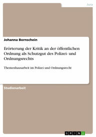 ErÃ¶rterung der Kritik an der Ã¶ffentlichen Ordnung als Schutzgut des Polizei- und Ordnungsrechts: Themenhausarbeit im Polizei und Ordnungsrecht Johan