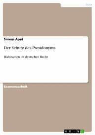 Der Schutz des Pseudonyms: Wahlnamen im deutschen Recht Simon Apel Author