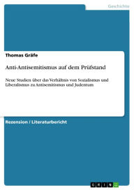 Anti-Antisemitismus auf dem Prüfstand: Neue Studien über das Verhältnis von Sozialismus und Liberalismus zu Antisemitismus und Judentum Thomas Gräfe A