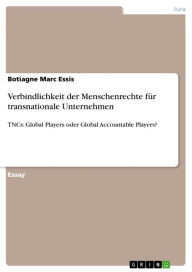 Verbindlichkeit der Menschenrechte fÃ¼r transnationale Unternehmen: TNCs: Global Players oder Global Accountable Players? Botiagne Marc Essis Author