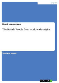 The British: People from worldwide origins Birgit Lonnemann Author