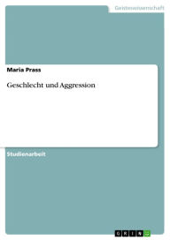 Geschlecht und Aggression Maria Prass Author