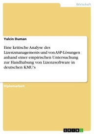 Eine kritische Analyse des Lizenzmanagements und von ASP-Lösungen anhand einer empirischen Untersuchung zur Handhabung von Lizenzsoftware in deutschen KMU's - Yalcin Duman