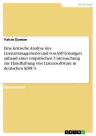 Eine kritische Analyse des Lizenzmanagements und von ASP-LÃ¶sungen anhand einer empirischen Untersuchung zur Handhabung von Lizenzsoftware in deutsche