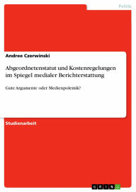 Abgeordnetenstatut und Kostenregelungen im Spiegel medialer Berichterstattung: Gute Argumente oder Medienpolemik? Andree Czerwinski Author