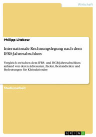 Internationale Rechnungslegung nach dem IFRS-Jahresabschluss: Vergleich zwischen dem IFRS- und HGB-Jahresabschluss anhand von deren Adressaten, Zielen