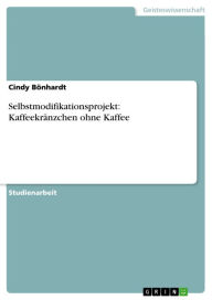 Selbstmodifikationsprojekt: Kaffeekränzchen ohne Kaffee Cindy Bönhardt Author