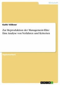 Zur Reproduktion der Management-Elite: Eine Analyse von Verfahren und Kriterien Kathi Völkner Author