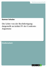 Die Lehre von der Rechtfertigung: dargestellt an Artikel IV der Confessio Augustana Gunnar Schulze Author