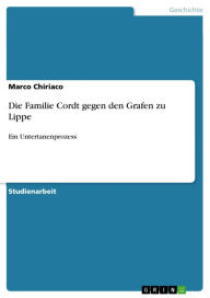Die Familie Cordt gegen den Grafen zu Lippe: Ein Untertanenprozess Marco Chiriaco Author