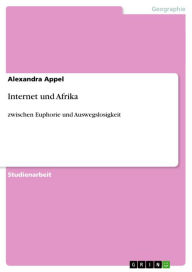 Internet und Afrika: zwischen Euphorie und Auswegslosigkeit Alexandra Appel Author