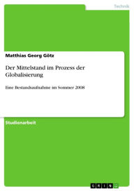 Der Mittelstand im Prozess der Globalisierung: Eine Bestandsaufnahme im Sommer 2008 Matthias Georg Götz Author