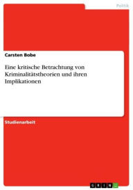 Eine kritische Betrachtung von Kriminalitätstheorien und ihren Implikationen Carsten Bobe Author
