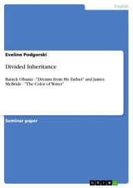Divided Inheritance: Barack Obama - 'Dreams from My Father' and James McBride - 'The Color of Water' Eveline Podgorski Author