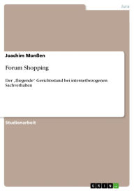 Forum Shopping: Der 'fliegende' Gerichtsstand bei internetbezogenen Sachverhalten Joachim MonÃ?en Author