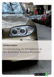 Eventmarketing als Erfolgsfaktor in der deutschen Automobilindustrie Stefanie Kaiser Author