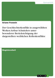 Der Geschlechterkonflikt in ausgewählten Werken Arthur Schnitzlers unter besonderer Berücksichtigung der dargestellten weiblichen Rollenkonflikte Aria