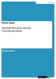 Marshall McLuhan und die Gutenberg-Galaxis Stefan Huber Author