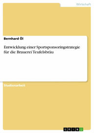 Entwicklung einer Sportsponsoringstrategie für die Brauerei Teufelsbräu Bernhard Öl Author